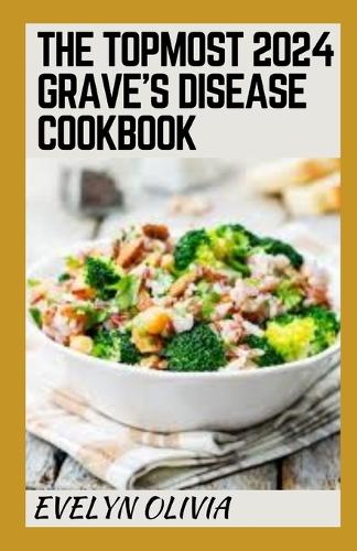 The Topmost 2024 Grаvе'ѕ Dіѕеаѕе Cookbook: Recipes To Overcome Hyperthyroidism And Gr?v?'? D??????