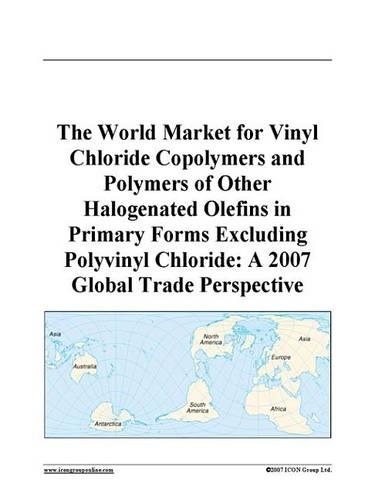 The World Market for Vinyl Chloride Copolymers and Polymers of Other Halogenated Olefins in Primary Forms Excluding Polyvinyl Chloride