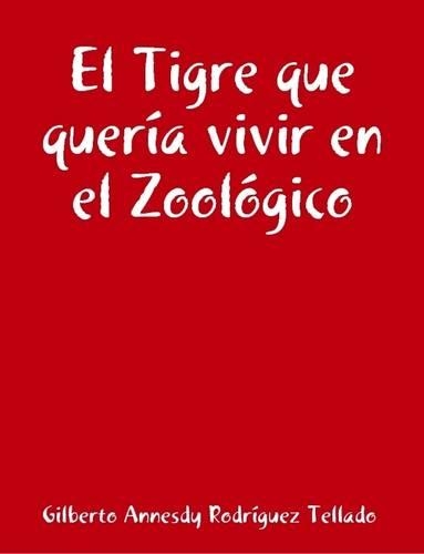 El Tigre Que Queria Vivir En El Zoologico