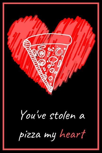 You've Stolen a Pizza My Heart - Pizza Pun