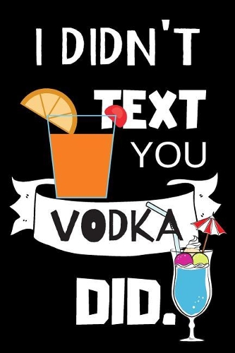 I Didn't Text You Vodka Did