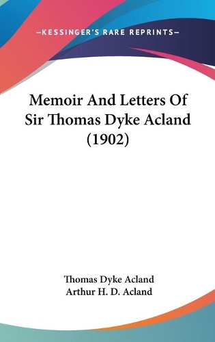 Memoir And Letters Of Sir Thomas Dyke Acland (1902)