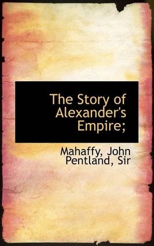 The Story of Alexander's Empire;: (English)