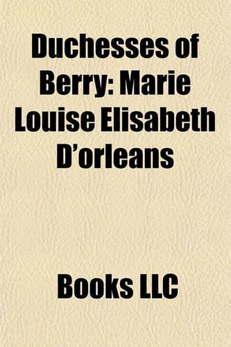 Duchesses of Berry: Marie Louise Lisabeth D'Orlans(English)