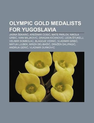Olympic Gold Medalists for Yugoslavia: Jasna Ekari, Kre Imir OSI, Mate Parlov, Nikola Grbi, Ivan Miljkovi, Dragan KI Anovi, Leon Tukelj(English)