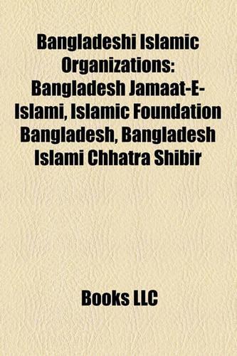 Bangladeshi Islamic Organizations: Bangladesh Jamaat-E-Islami, Islamic Foundation Bangladesh, Bangladesh Islami Chhatra Shibir(English)