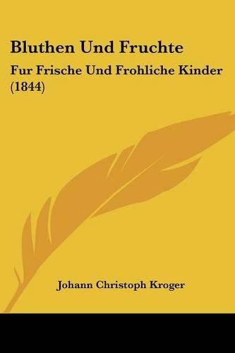 Bluthen Und Fruchte: Fur Frische Und Frohliche Kinder (1844)(German)