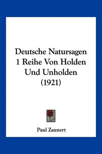 Deutsche Natursagen 1 Reihe Von Holden Und Unholden (1921)