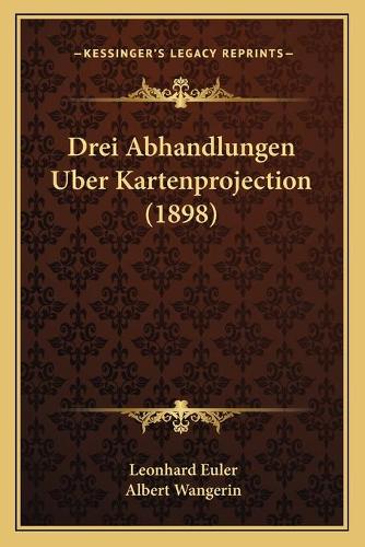 Drei Abhandlungen Uber Kartenprojection (1898): (German)