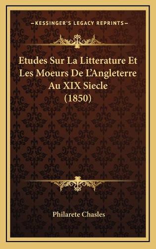 Etudes Sur La Litterature Et Les Moeurs De L'Angleterre Au XIX Siecle (1850)