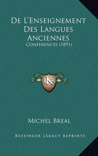 De L'Enseignement Des Langues Anciennes: Conferences (1891)(French)