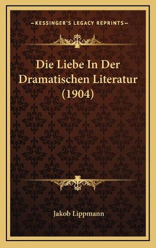 Die Liebe In Der Dramatischen Literatur (1904)