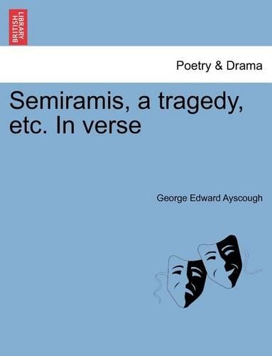 Semiramis, a Tragedy, Etc. in Verse: (English)