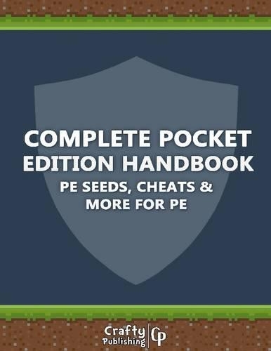 Complete Pocket Edition Handbook - Pe Seeds, Cheats & More for Pe: (an Unofficial Minecraft Book)