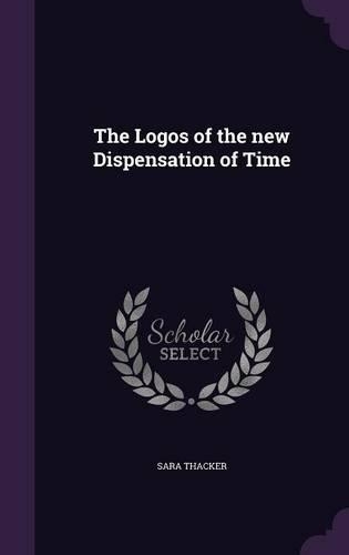 The Logos of the new Dispensation of Time: (English)