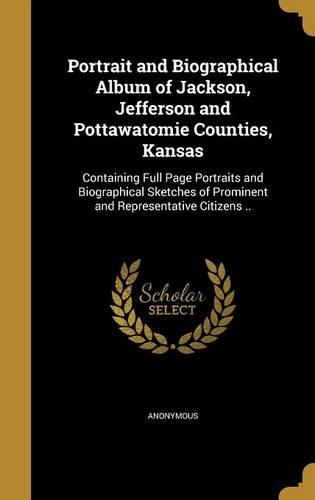 Portrait and Biographical Album of Jackson, Jefferson and Pottawatomie Counties, Kansas