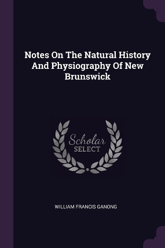 Notes On The Natural History And Physiography Of New Brunswick