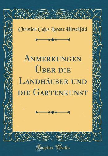 Anmerkungen Über Die Landhäuser Und Die Gartenkunst (Classic Reprint)