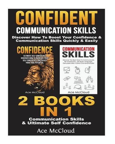 Confident: Communication Skills: Discover How to Boost Your Confidence & Communication Skills Quickly & Easily: 2 Books in 1: Communications Skills & Ultimate (English)