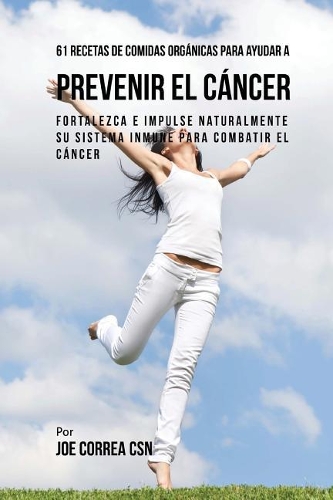 61 Recetas de Comidas Orgánicas Para Ayudar a Prevenir el Cáncer