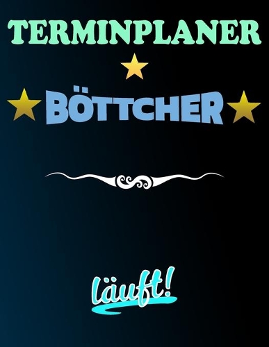 Terminplaner Böttcher läuft!: Termintagebuch - Terminplan - Terminplaner-Buch - tägliche Termine