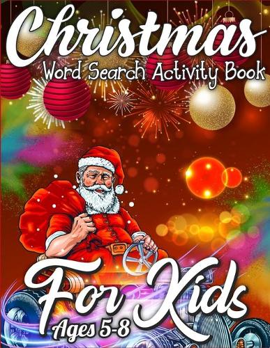 Christmas Word Search Activity Book for Kids Ages 5-8: Merry Christmas Activity Book Full of Coloring, Matching, Mazes, Drawing, Crosswords, Word Searches, Color by Number, Recipes, Word Scrambles & More