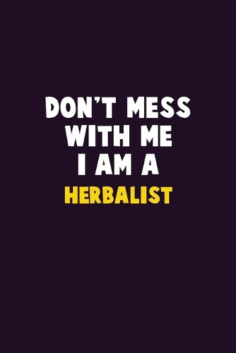 Don't Mess With Me, I Am A Herbalist