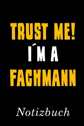Trust Me I´m A Fachmann Notizbuch: - Notizbuch mit 110 linierten Seiten - Format 6x9 DIN A5 - Soft cover matt -