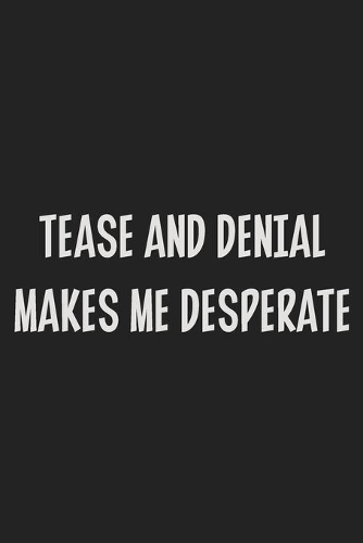 Tease and Denial Makes Me Desperate