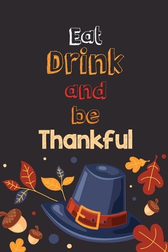 Eat Drink and be Thankful
