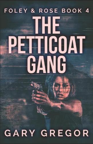 The Petticoat Gang: (4 Foley & Rose)