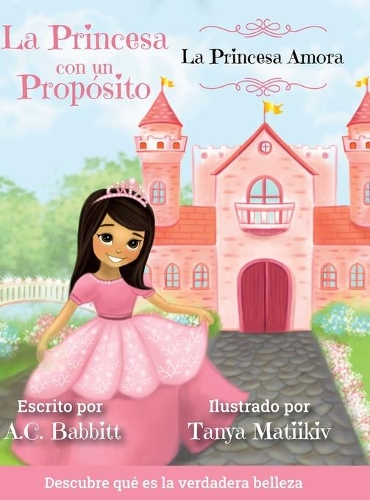 La Princesa Amora: Descubre qué es la Verdadera Belleza(1 La Princesa Con Un Propósito)
