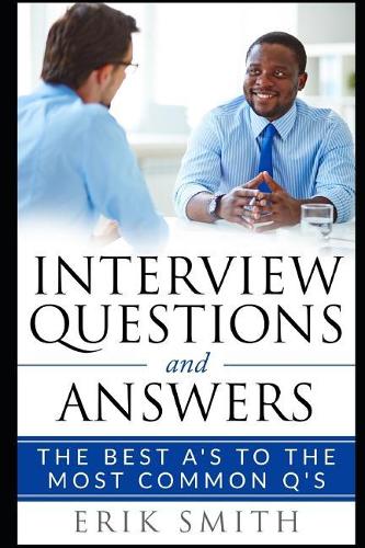 Interview Questions and Answers: The Best A's to the Most Common q's