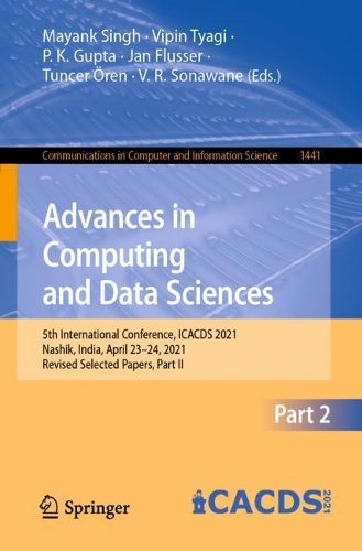 Advances in Computing and Data Sciences: 5th International Conference, ICACDS 2021, Nashik, India, April 23–24, 2021, Revised Selected Papers, Part II(1441 Communications in Computer and Information Science)