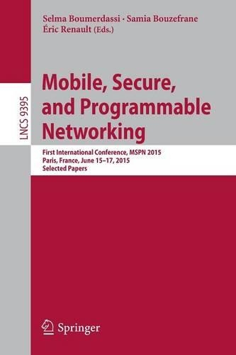 Mobile, Secure, and Programmable Networking: First International Conference, MSPN 2015, Paris, France, June 15-17, 2015, Selected Papers(Computer Communication Networks and Telecommunications)