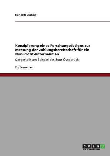 Konzipierung eines Forschungsdesigns zur Messung der Zahlungsbereitschaft für ein Non-Profit-Unternehmen: Dargestellt am Beispiel des Zoos Osnabrück(German)