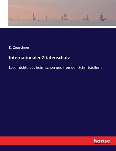 Internationaler Zitatenschatz: Lesefrüchte aus heimischen und fremden Schriftstellern