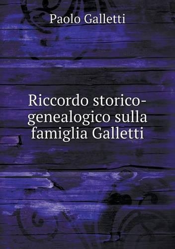 Riccordo Storico-Genealogico Sulla Famiglia Galletti