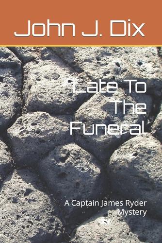 Late To The Funeral: A Captain James Ryder Mystery