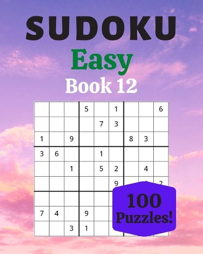 Sudoku Easy Book 12: 100 Sudoku for Adults - Large Print - Easy Difficulty - Solutions at the End - 8'' x 10''