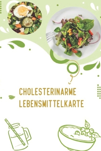 Cholesterinarme Lebensmittelkarte: +100 Rezept Rette dein Herz und deinen Körper vor Cholesterin