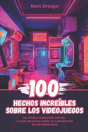 100 Hechos Increíbles sobre los Videojuegos