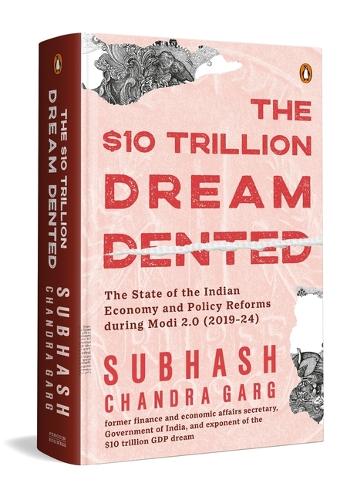 The Ten Trillion Dream Dented: The State of the Indian Economy and Reforms in Modi 2.0 (2019-2024)