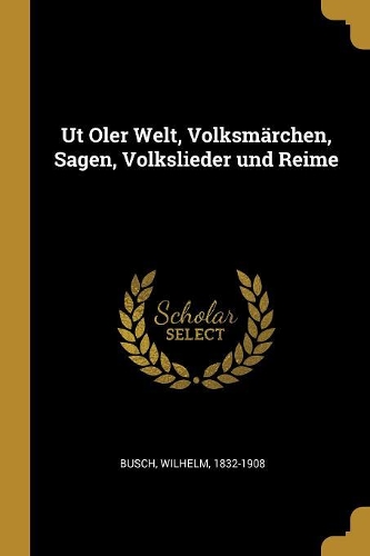 Ut Oler Welt, Volksmärchen, Sagen, Volkslieder und Reime