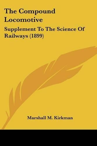 The Compound Locomotive: Supplement To The Science Of Railways (1899)(English)