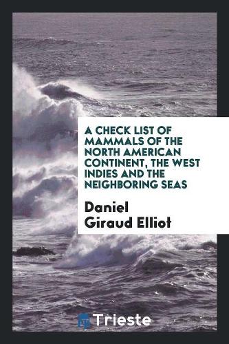 A Check List of Mammals of the North American Continent, the West Indies and the Neighboring Seas