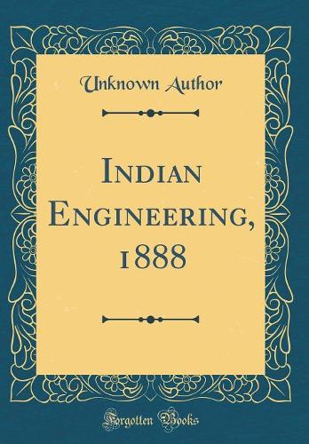 Indian Engineering, 1888 (Classic Reprint)