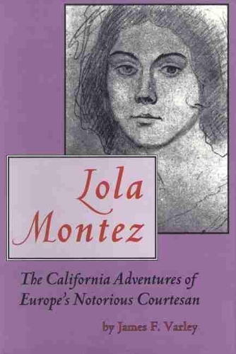 Lola Montez: The California Adventures of Europe's Notorious Courtesan(English)