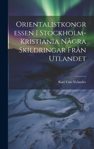 Orientalistkongressen I Stockholm-Kristiania Några Skildringar Från Utlandet
