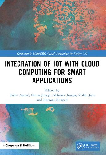 Integration of IoT with Cloud Computing for Smart Applications: (Chapman & Hall/CRC Cloud Computing for Society 5.0)